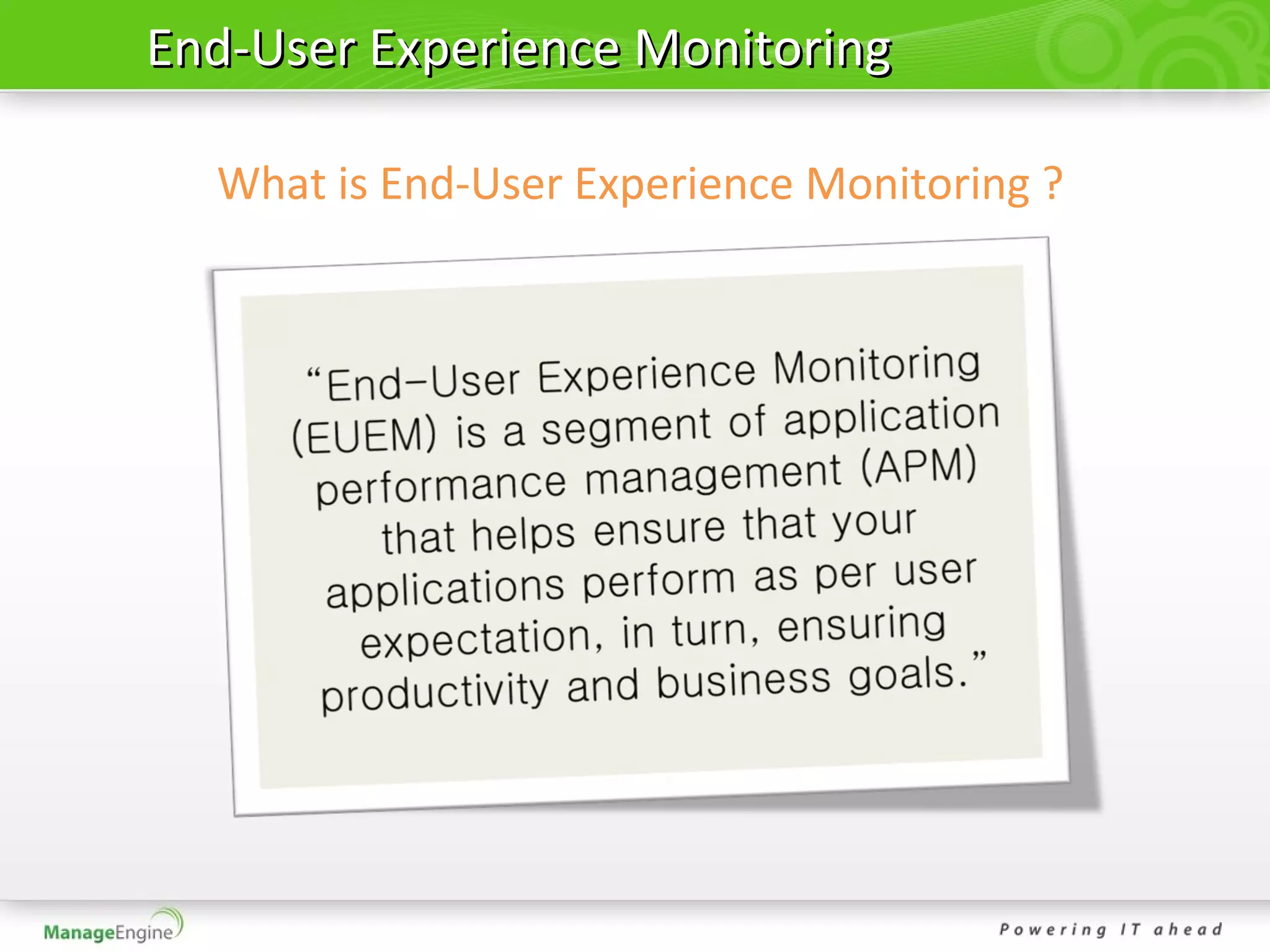 End-User Experience Monitoring

  What is End-User Experience Monitoring ?
 