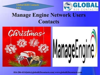 816-286-4114|info@globalb2bcontacts.com| www.globalb2bcontacts.com
Manage Engine Network Users
Contacts
Global B2B Contacts
LLC
 