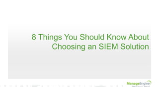 8 Things You Should Know About
Choosing an SIEM Solution
 