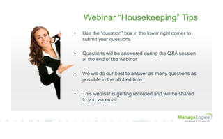 Webinar “Housekeeping” Tips
• Use the “question” box in the lower right corner to
submit your questions
• Questions will be answered during the Q&A session
at the end of the webinar
• We will do our best to answer as many questions as
possible in the allotted time
• This webinar is getting recorded and will be shared
to you via email
 