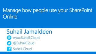 Manage how people use your SharePoint
Online
 