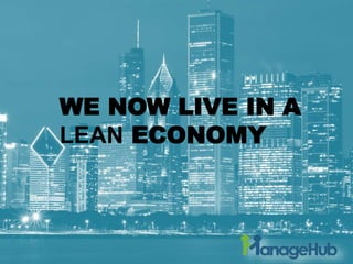 WE NOW LIVE IN A
LEAN ECONOMY
 