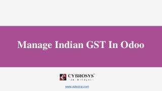 www.cybrosys.com
Manage Indian GST In Odoo
 