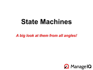 State Machines 
A big look at them from all angles! 
John Hardy 
Product Manager 
Fall 2014 
 