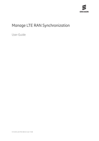 Manage LTE RAN Synchronization
User Guide
57/1553-LZA 701 6014/1 Uen Y13B
 