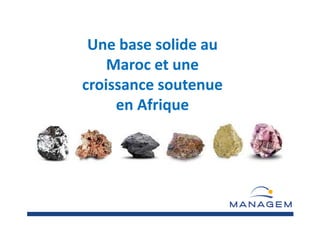 Une base solide au
Maroc et une
croissance soutenue
en Afrique
 