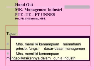 Hand Out MK. Managemen Industri PTE -TE - FT UNNES Drs. FR. Sri Sartono, MPd . ,[object Object],[object Object],[object Object]