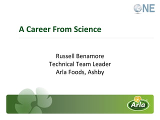 A Career From Science Russell Benamore Technical Team Leader Arla Foods, Ashby 