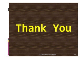 Thank YouThank You
62R S Mehta, MSND, CON, BPKIHS
 