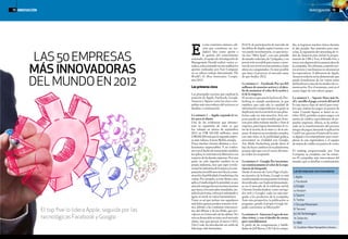 n este centésimo número, edi-
ción que constituye un ver-
dadero hito como aporte a
la gestión del conocimiento
avanzado, el equipo de investigación de
Management Herald realizó varios es-
tudios,seleccionandoenesteanálisislos
aportes realizados por Fast Company
en su valioso trabajo denominado The
World’s 50 Most Innovative Compa-
nies/2012.
Las primeras cinco
Las principales razones que explican la
posición de Apple, Facebook, Google,
Amazon y Square como las cinco com-
pañías más innovadoras del universo se
detallan a continuación.
La número 1 - Apple: expande el va-
lor para el cliente
Una de las evidencias que demues-
tran su expansión de valor es que
fue valuada en inicios de septiembre
2012 en US$ 623.520 millones, unos
US$ 200.000másquelasegundaempre-
sa más valiosa, Exxon Mobil, energía.
Posee muchas visiones distintas y revo-
lucionarias inapreciables. Y no confor-
me con el hecho de enunciarlas, también
las aplica, lo cual marca la diferencia con
respectodelasdemásempresas.Porotra
parte, no solo impulsó cambios en su
propia industria, sino que supo revolu-
cionarlasindustriasdelamúsica,lacom-
putación,losteléfonosmóviles,lacomu-
nicación,lapublicidad,elmarketingylas
ventas. Por ejemplo, en este último caso,
aplicaelmarketingdelaansiedad,yaque
antesdeentregarlasnuevasinnovaciones
que lanza a los mercados mundiales, im-
pulsalapreventa,cobraporanticipadoy
agota su stock en varios lanzamientos.
Tanto es así que incluso sus seguidores
más fieles apenas pueden sostener el rit-
mo, debido a las continuas reinvencio-
nes del iPhone y de los iPads, que pre-
valecen en el mercado de las tablets. No
soloesdestacablesuéxitoenelmercado
chino, sino que gracias al nuevo CEO,
Tim Cook, ha introducido un estilo de
liderazgo más humanista.
El 61% de participación de mercado de
las tablets de Apple, según Gartner, a su
vez puede incrementarse, ya que lanza-
ría una “Mini Ipad”, con una pantalla
detamañoreducido,de7pulgadas,yun
precio más accesible para sumar a usua-
riosdeotronivelsocioeconómico,hasta
ahora no conquistados. Es muy posible
que lance el proyecto al mercado antes
de que finalice 2012.
La número 2 - Facebook: Por sus 800
millones de usuarios activos y el desa-
fío de aumentar el valor de la acción y
el de la empresa
ElsecretoesqueunadelasleyesdeZuc-
kerberg se cumple anualmente, la que
establece que cada año la cantidad de
información compartida por la gente se
duplicará;estolaconvierteenunaplata-
forma cada vez más atractiva. Esta em-
presa puede ser más rentable que Ama-
zon pero debe trabajar mucho y bien al
respecto, para lograr incrementar el va-
lor de la acción, de la marca y de la em-
presa. Si mejora sus resultados actuales,
con más éxito en la publicidad gráfica,
acrecentará su rivalidad con Google.
Así, Mark Zuckerberg puede darse el
lujo de hacer cambios en su plataforma,
porque sabe que con el correr del tiem-
po todos los aceptarán.
La número 3 - Google: Por incremen-
tar continuamente el valor de la expe-
riencia de búsqueda
Desde el retorno de Larry Page a la pla-
na ejecutiva de la firma, Google se está
transformandoenunapotentewebmuy
diversificada: con Android destacándo-
se en el mercado de la telefonía móvil,
Chrome fortaleciéndose como navega-
dor web y Google+ cada vez más inte-
grado a los productos de la compañía.
Ante esta perspectiva, la publicación se
pregunta: ¿puede el propio Google im-
pedir convertirse en Microsoft?
Lanúmero4-Amazon:Logrodemu-
chos éxitos, y con el desafío de crecer,
pero rentablemente
A partir de las competencias y habili-
dades de Jeff Bezos, CEO de la compa-
ñía, se lograron muchos éxitos durante
el año pasado. Sus artículos para mas-
cotas, la expansión del streaming de vi-
deo de Amazon para incluir la progra-
mación de CBS y Fox, el Kindle Fire y
otros,sonalgunosdelospuntosaltosde
lacompañía.Noobstante,cometiócier-
tos errores y sus finanzas no alcanzaron
las expectativas. A diferencia de Apple,
Amazon todavía no ha demostrado que
puede beneficiarse de las ventas tanto
delhardwarecomodelosmediosdeco-
municación. Por el momento, está en el
cuarto lugar de este selecto grupo.
La número 5 - Square: Hace más fá-
cil y sencillo el pago a través del móvil
Es una nueva clase de móvil para retai-
lers que ordena los pagos en puntos de
venta. Cuando Square se lanzó en oc-
tubre 2010, permitía aceptar pagos con
tarjeta de crédito, especialmente de pe-
queñas empresas. Ahora, se ha embar-
cado en la transformación del proceso
íntegrodepagos,lanzandolaaplicación
CardCase,quetraeelfuturodelacarte-
ra digital a los smartphones para reem-
plazar la caja registradora y el equipo
de tarjeta de crédito en puntos de venta.
El ranking proporcionado por Fast
Company se completa con las restan-
tes 45 compañías más innovadoras del
mundo, que se detallan a continuación:
El top five lo lidera Apple, seguida por las
tecnológicas Facebook y Google.
LAS50EMPRESAS
MÁS INNOVADORAS
DEL MUNDOEN2012
Las 50 empresas mas innovadoras
1.Apple
2.Facebook
3.Google
4.Amazon
5.Square
6.Twitter
7.OccupyMovement
8.Tencent
9.LifeTechnologies
10.Solarcity
11.HBO
12.Southern New Hampshire Univers.
E
72 73INNOVACIÓN investigación
 