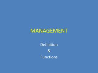 MANAGEMENT
Definition
&
Functions
 