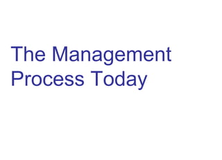 The Management
Process Today
 