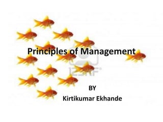 Principles of Management 
BY 
Kirtikumar Ekhande 
 