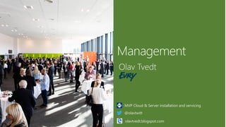 Olav Tvedt
MVP Cloud & Server installation and servicing
@olavtwitt
olavtvedt.blogspot.com
 