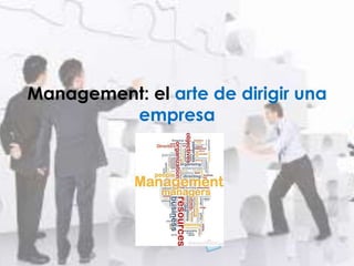 Management: el arte de dirigir una
empresa
 