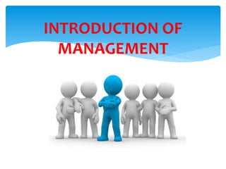 INTRODUCTION OF
MANAGEMENT
 