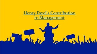 Henry Fayol's Contribution
to Management
 