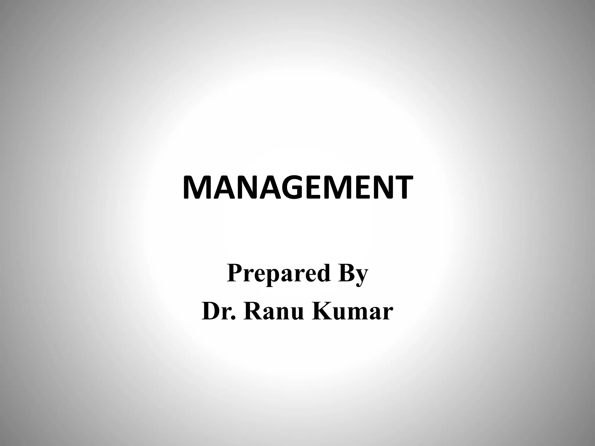 MANAGEMENT
Prepared By
Dr. Ranu Kumar
 