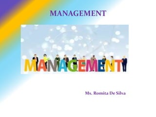 MANAGEMENT
Ms. Romita De Silva
 