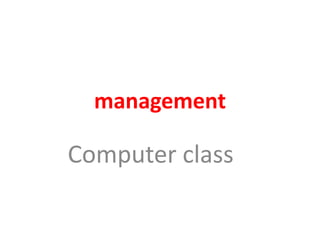 management
Computer class
 