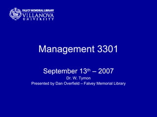 Management 3301 September 13 th  – 2007 Dr. W. Tymon Presented by Dan Overfield – Falvey Memorial Library 