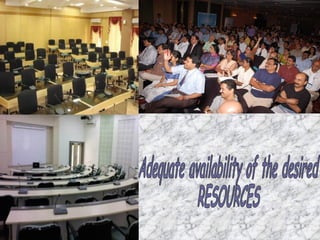 Adequate availability of the desired RESOURCES 