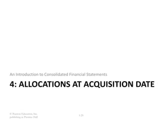 © Pearson Education, Inc.
publishing as Prentice Hall
3-29
4: ALLOCATIONS AT ACQUISITION DATE
An Introduction to Consolidated Financial Statements
 
