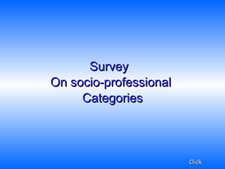 Survey  On socio-professional  Categories Click 