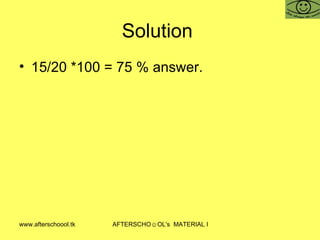 Solution  15/20 *100 = 75 % answer.  