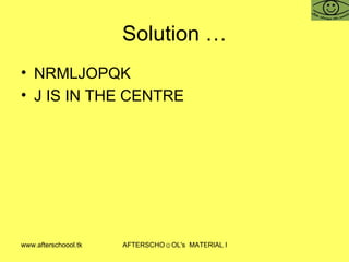 Solution … NRMLJOPQK J IS IN THE CENTRE 