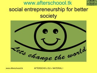 www.afterschoool.tk   social entrepreneurship for better society 