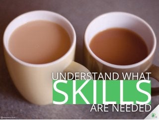 Understand What Skills Are Needed
 