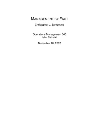 MANAGEMENT BY FACT
 Christopher J. Zampogna


Operations Management 345
        Mini Tutorial

    November 18, 2002
 