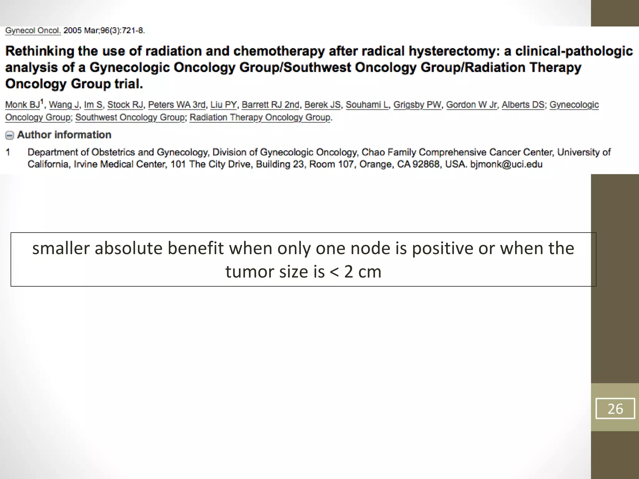 26
smaller absolute benefit when only one node is positive or when the
tumor size is < 2 cm
 