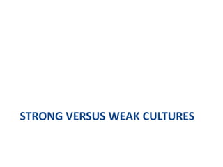 STRONG VERSUS WEAK CULTURES
 