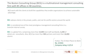March 2016 Introduction to Management Consulting
BCG seeks to identify clients real needs, not just deliver good work. In ...