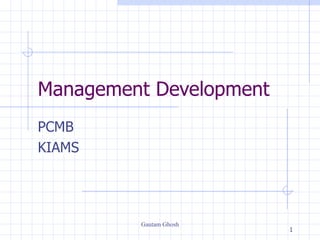 Management Development PCMB  KIAMS 
