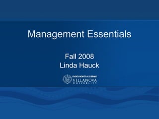 Management Essentials Fall 2008 Linda Hauck 