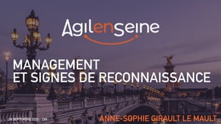 MANAGEMENT
ET SIGNES DE RECONNAISSANCE
ANNE-SOPHIE GIRAULT LE MAULT28 SEPTEMBRE 2020 - 13H
 