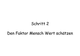 Schritt 2
Den Faktor Mensch Wert schätzen
 