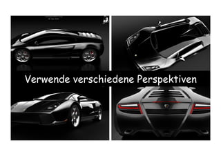 Verwende verschiedene Perspektiven
 