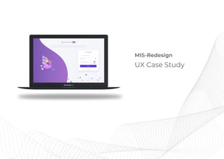 MIS-Redesign
UX Case Study
 