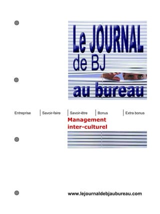 Entreprise   Savoir-faire   Savoir-être   Bonus   Extra bonus

                            Management
                            inter-culturel




                            www.lejournaldebjaubureau.com
 