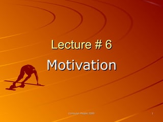 Computer People 2000Computer People 2000 11
Lecture # 6Lecture # 6
MotivationMotivation
 