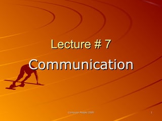 Computer People 2000Computer People 2000 11
Lecture # 7Lecture # 7
CommunicationCommunication
 