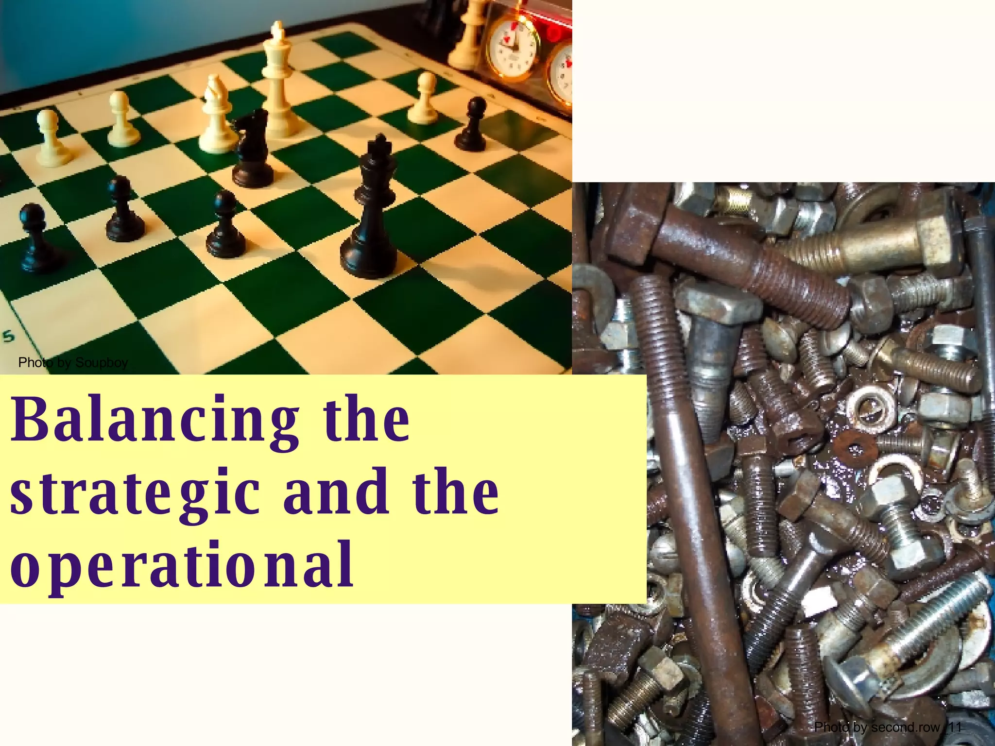 Photo by Soupboy Photo by second.row_11 Balancing the strategic and the operational