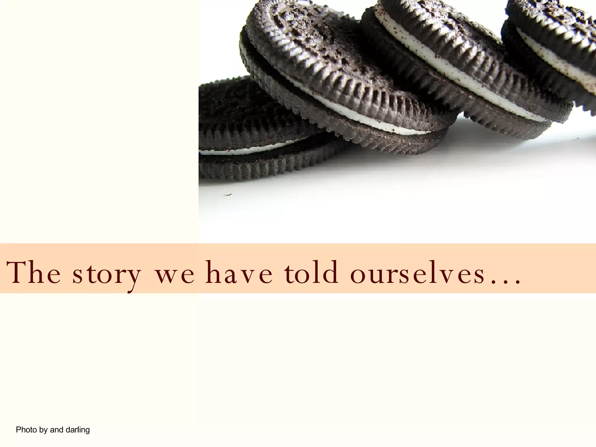 The story we have told ourselves… Photo by and darling