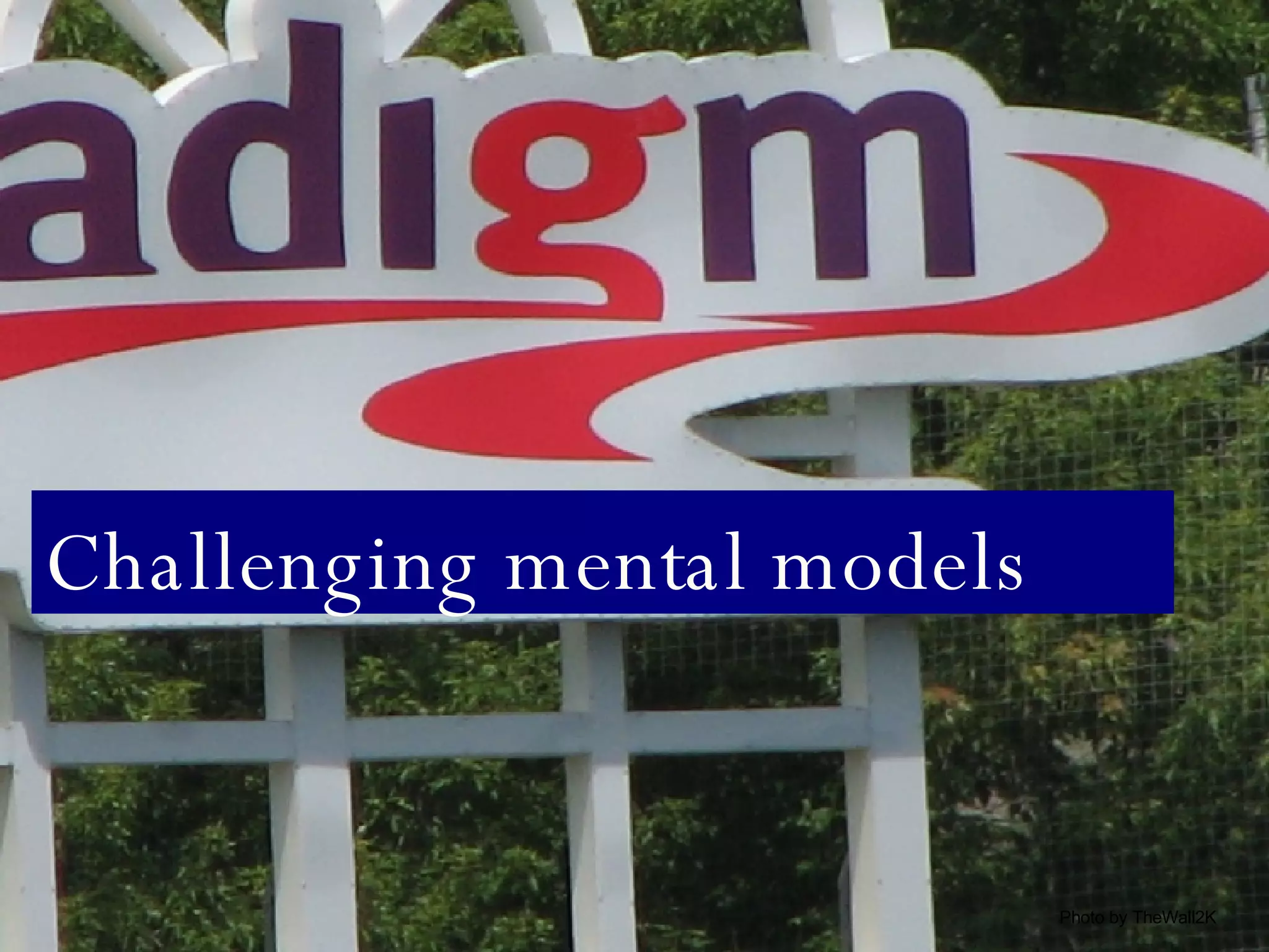 Challenging mental models Photo by TheWall2K