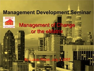 MANAGEMENT OF CHANGE  OR APPLYING THE  e MATRIX [email_address] L.RITZEL@IMI-LUZERN.COM  SKYPE: LRITZEL  ,[object Object],26‘000 views in Slideshare, the power of Web2.0 
