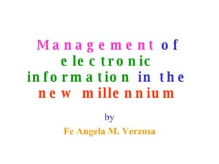 Management  of  electronic information  in the  new millennium by Fe Angela M. Verzosa 